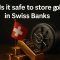 Is it Safe to Store Gold in Swiss Banks?